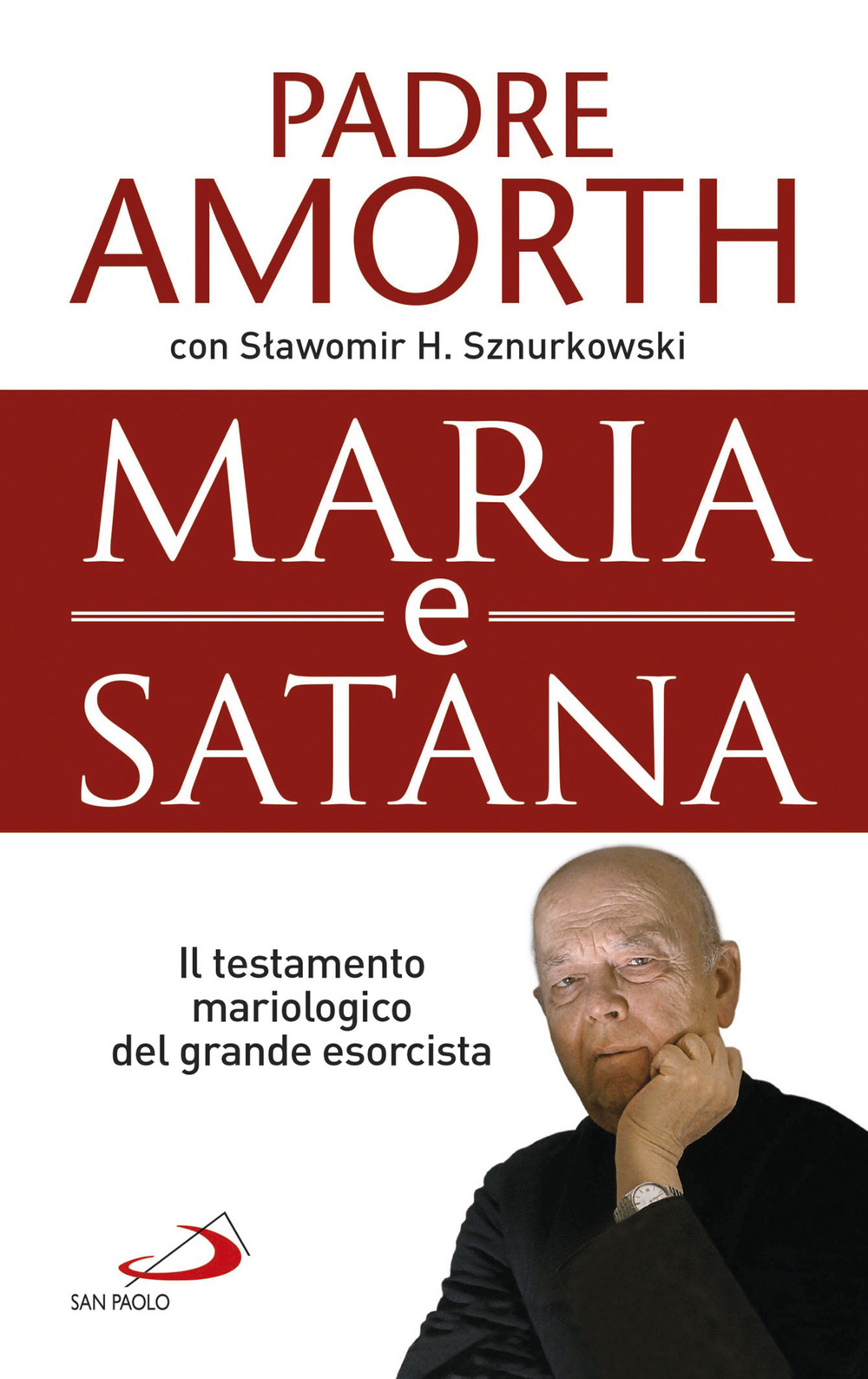 Maria e Satana. Colei che ci aiuta nella lotta contro il Maligno. L'ultima intervista al più noto esorcista del mondo