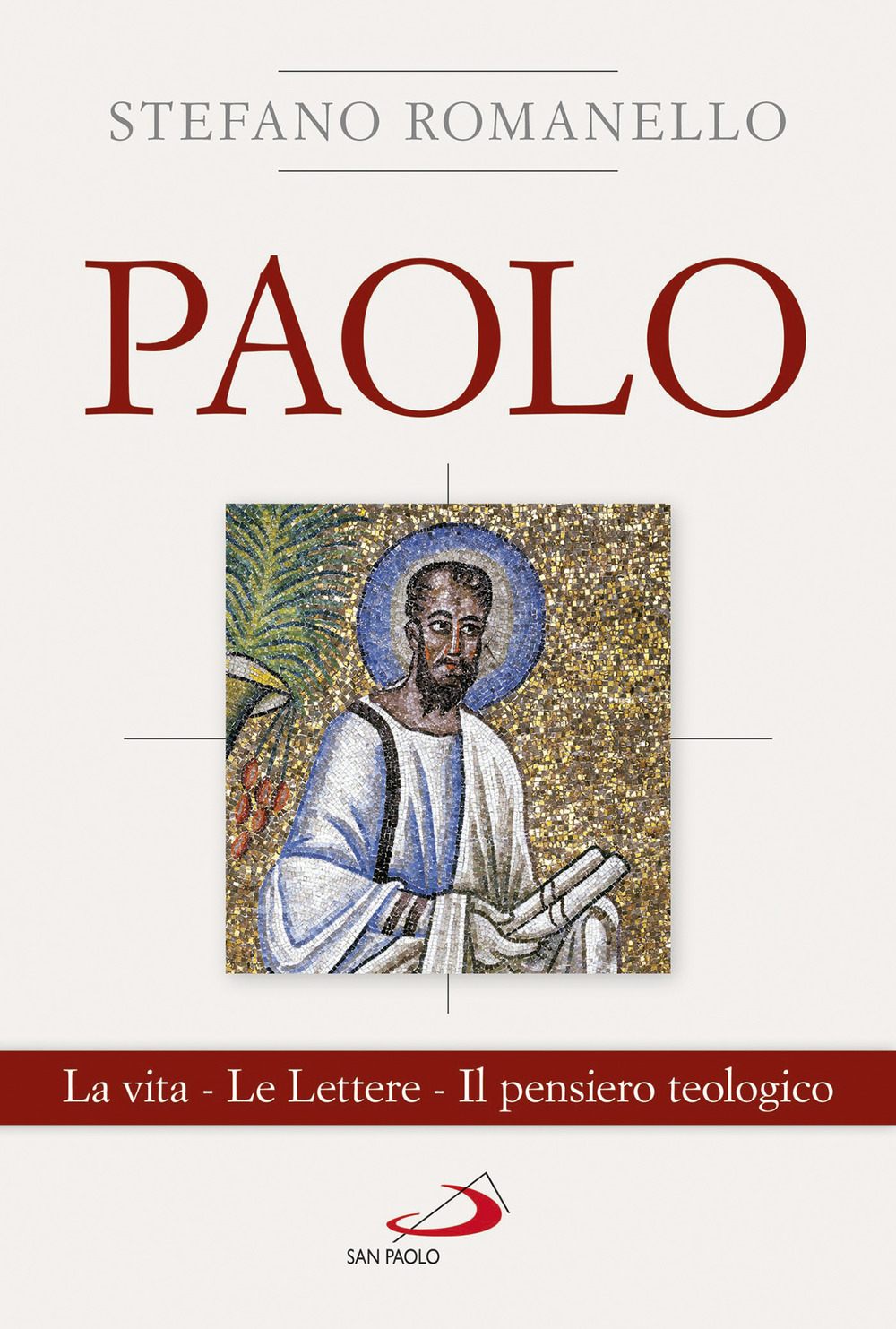 Paolo. La vita. Le Lettere. Il pensiero teologico