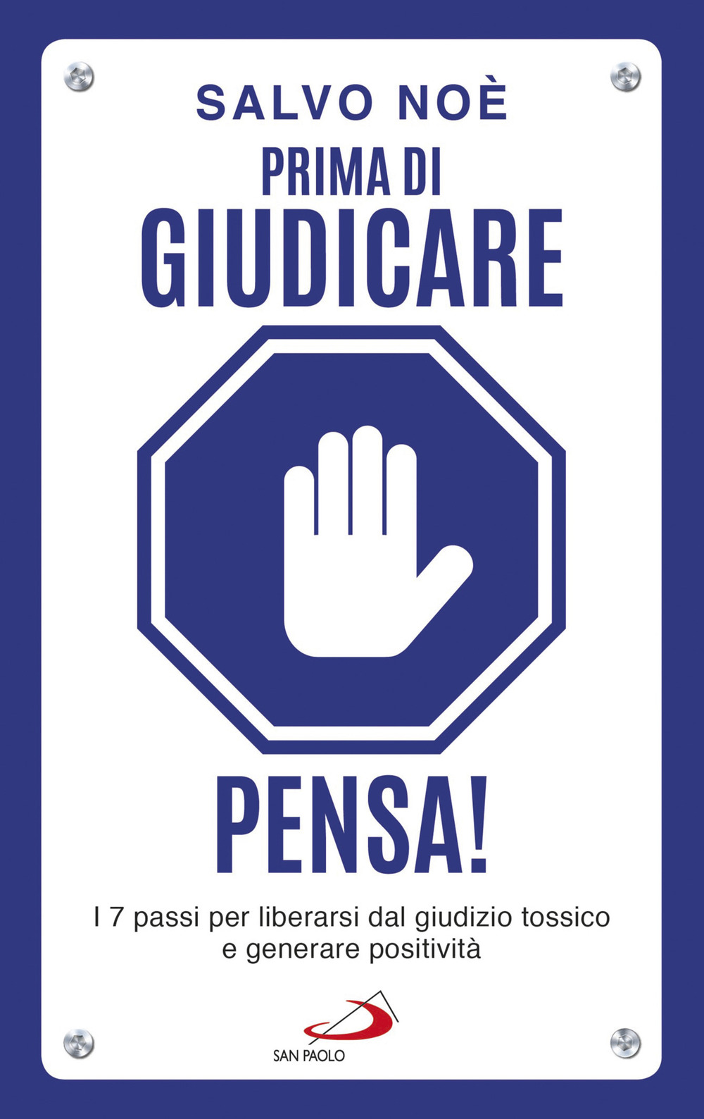 Prima di giudicare, pensa! I 7 passi per liberarsi dal giudizio tossico e generare positività