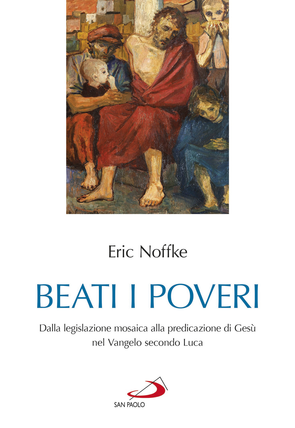 Beati i poveri. Dalla legislazione mosaica alla predicazione di Gesù nel Vangelo secondo Luca