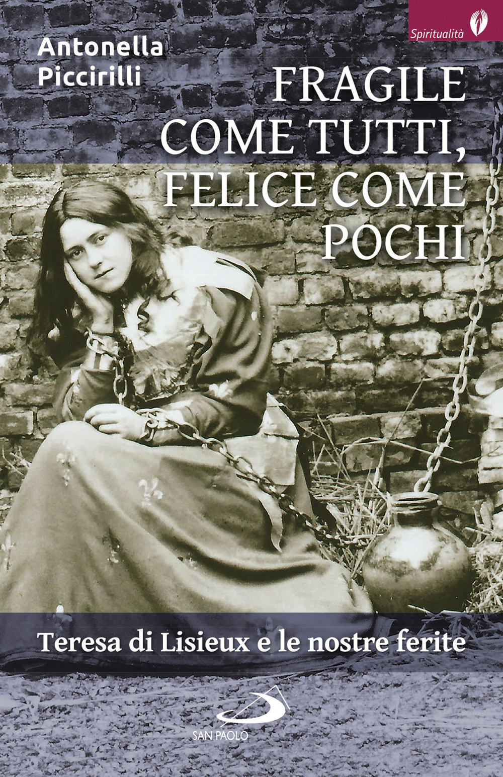 Fragile come tutti, felice come pochi. Teresa di Lisieux e le nostre ferite