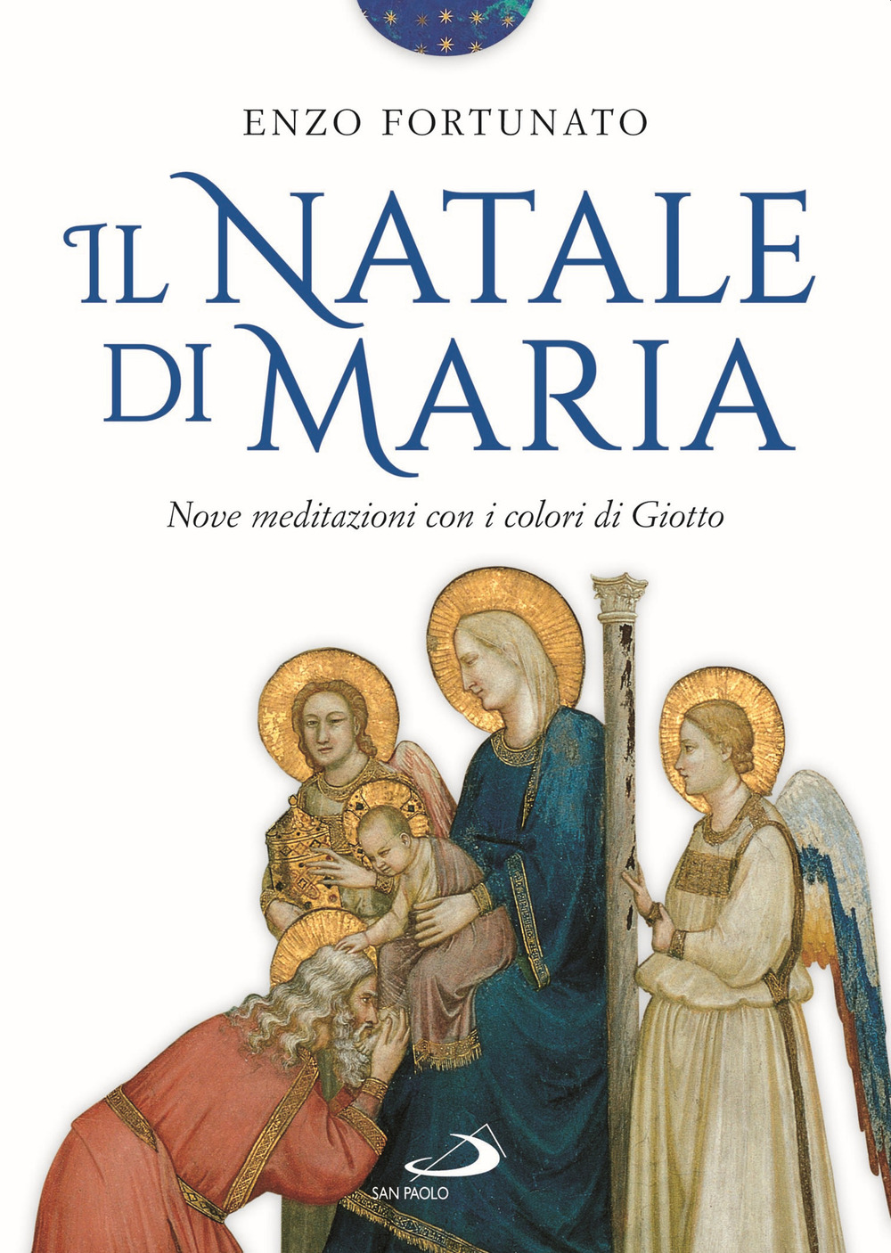 Il Natale di Maria. Nove meditazioni con i colori di Giotto. Ediz. a colori