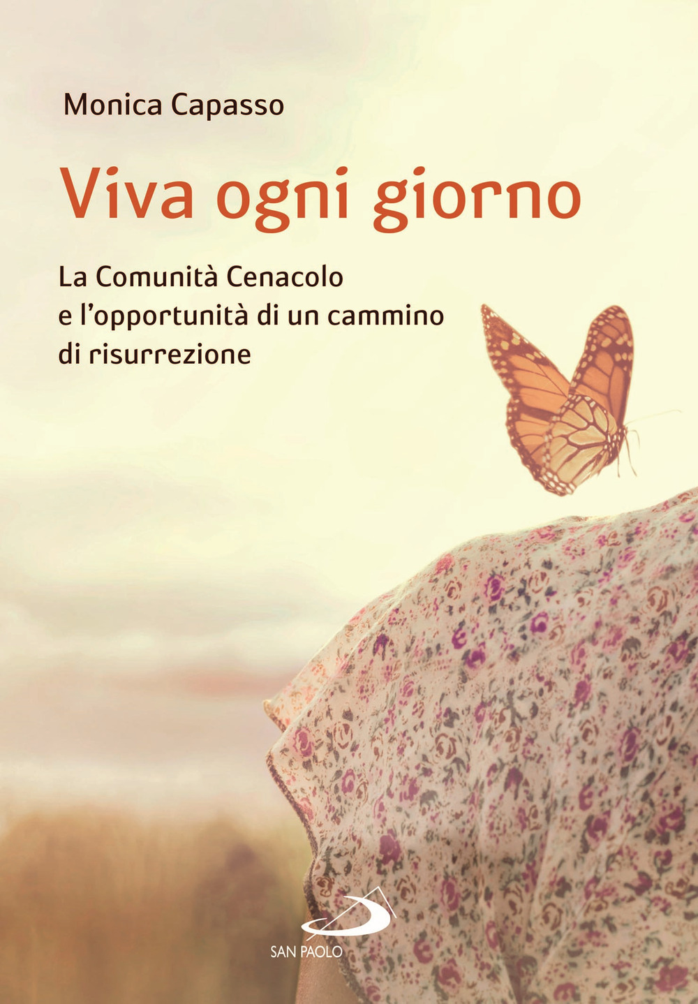 Viva ogni giorno. La Comunità Cenacolo e l'opportunità di un cammino di risurrezione