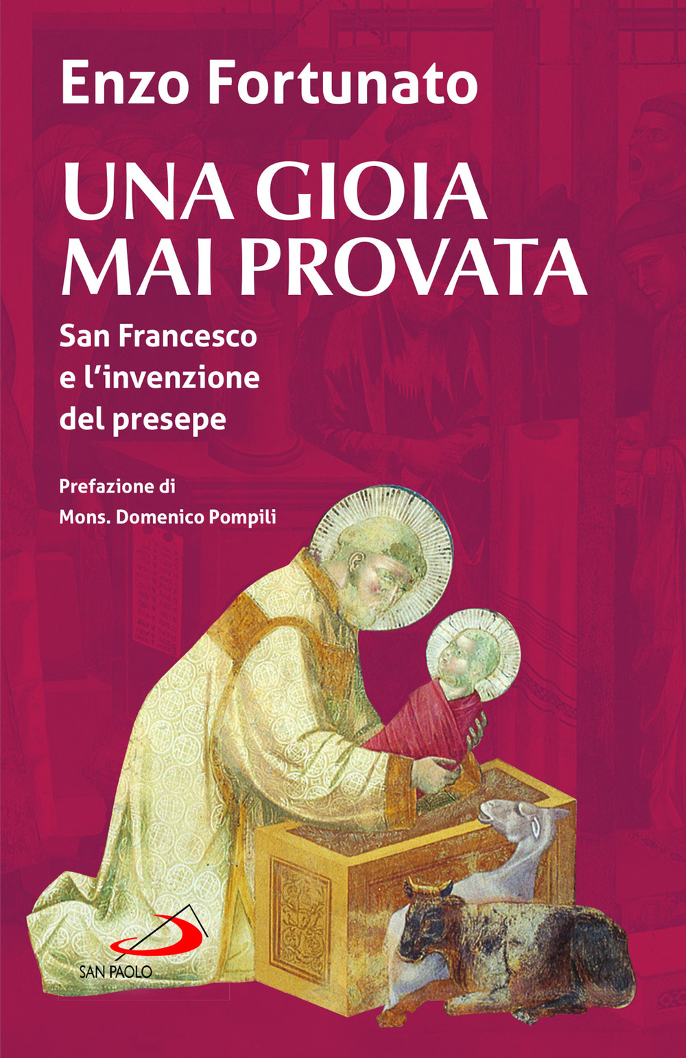 Una gioia mai provata. San Francesco e l'invenzione del presepe