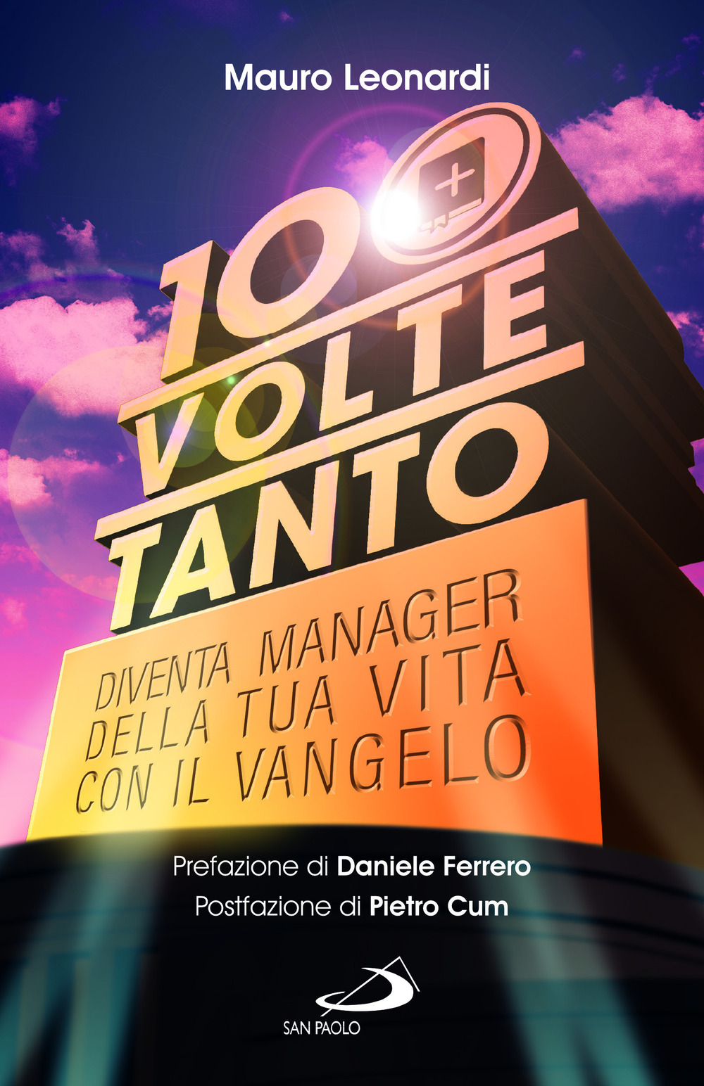 Cento volte tanto. Diventa manager della tua vita con il Vangelo