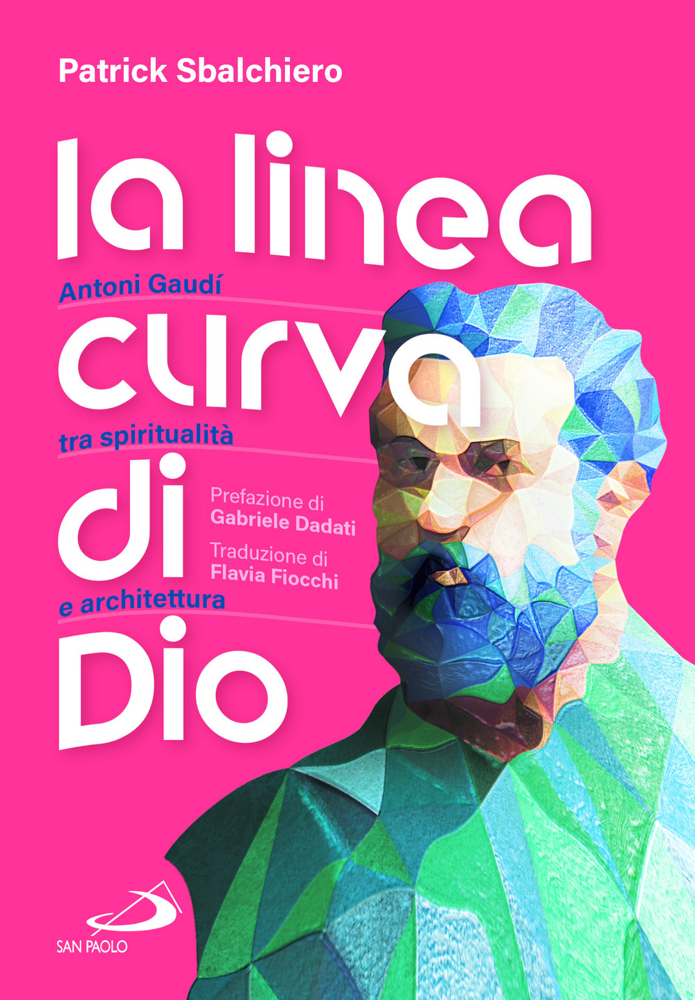 La linea curva di Dio. Antoni Gaudí tra spiritualità e architettura