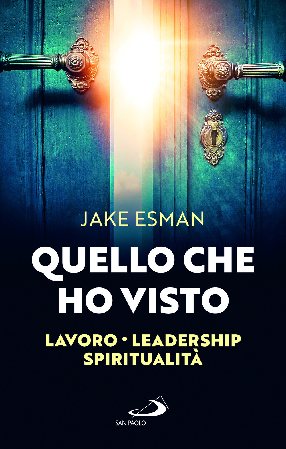 Quello che ho visto. Lavoro, leadership e spiritualità