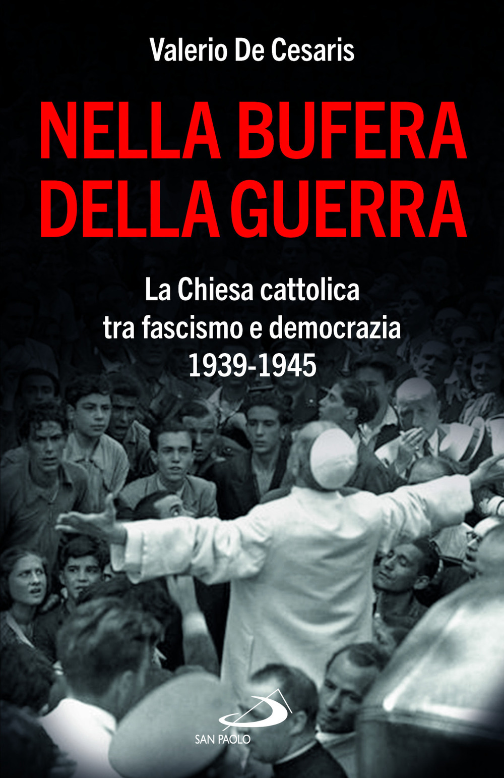 Nella bufera della guerra. La Chiesa cattolica tra fascismo e democrazia 1939-1945