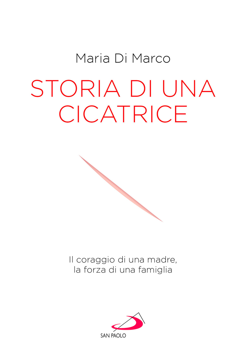 Storia di una cicatrice. Il coraggio di una madre, la forza di una famiglia
