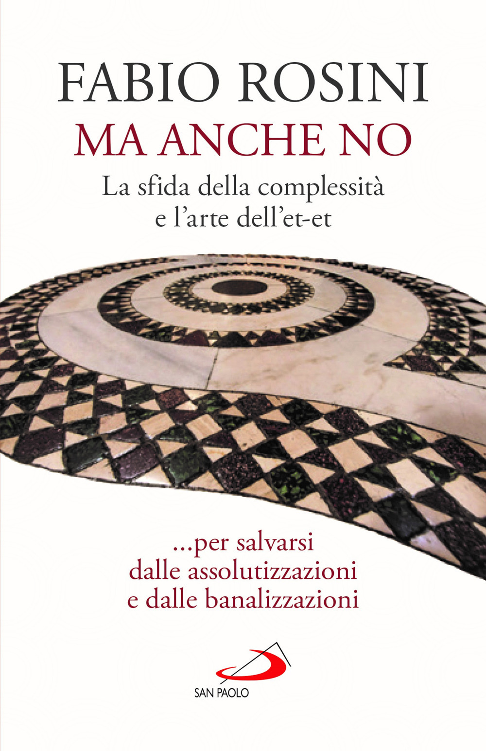 Ma anche no. La sfida della complessità e l'arte dell'et-et... per salvarsi dalle assolutizzazioni e dalle banalizzazioni