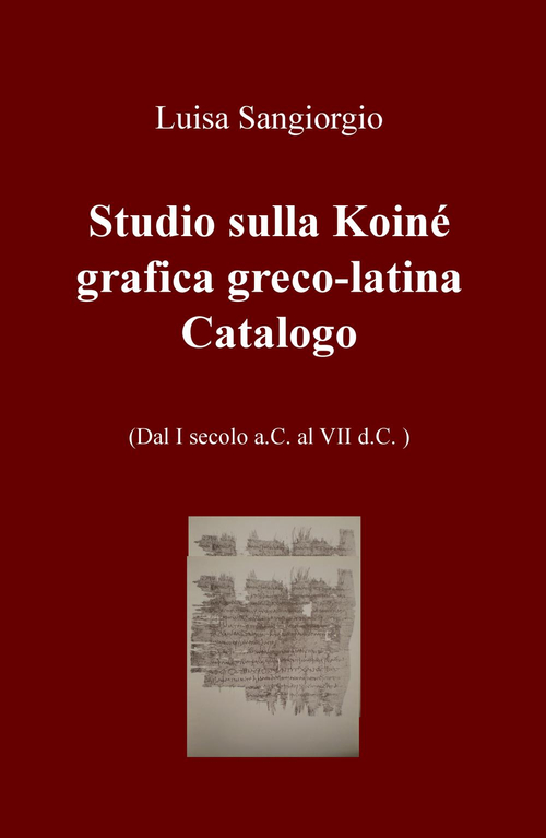 Studio sulla Koinè grafica greco-latina. Dal I secolo a.C. al VII d.C. Vol. 2