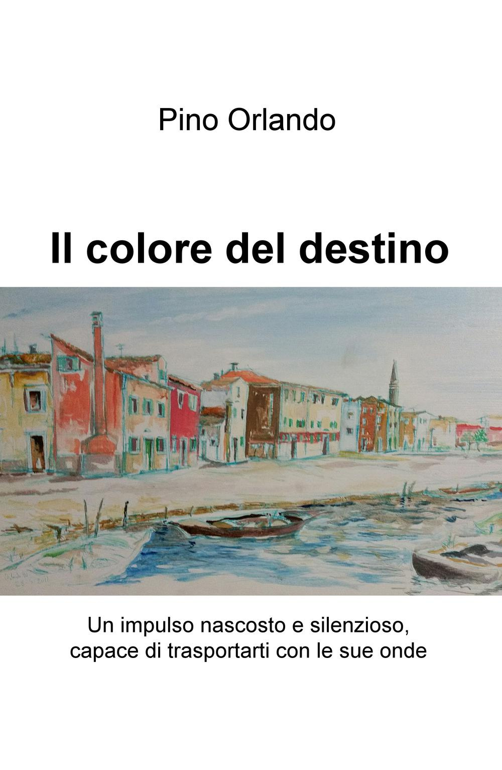 Il colore del destino. Un impulso nascosto e silenzioso, capace di trasportarti con le sue onde