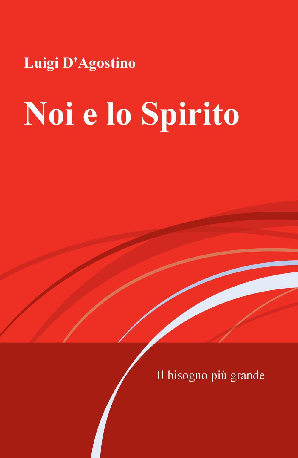 Noi e lo spirito. Il bisogno più grande
