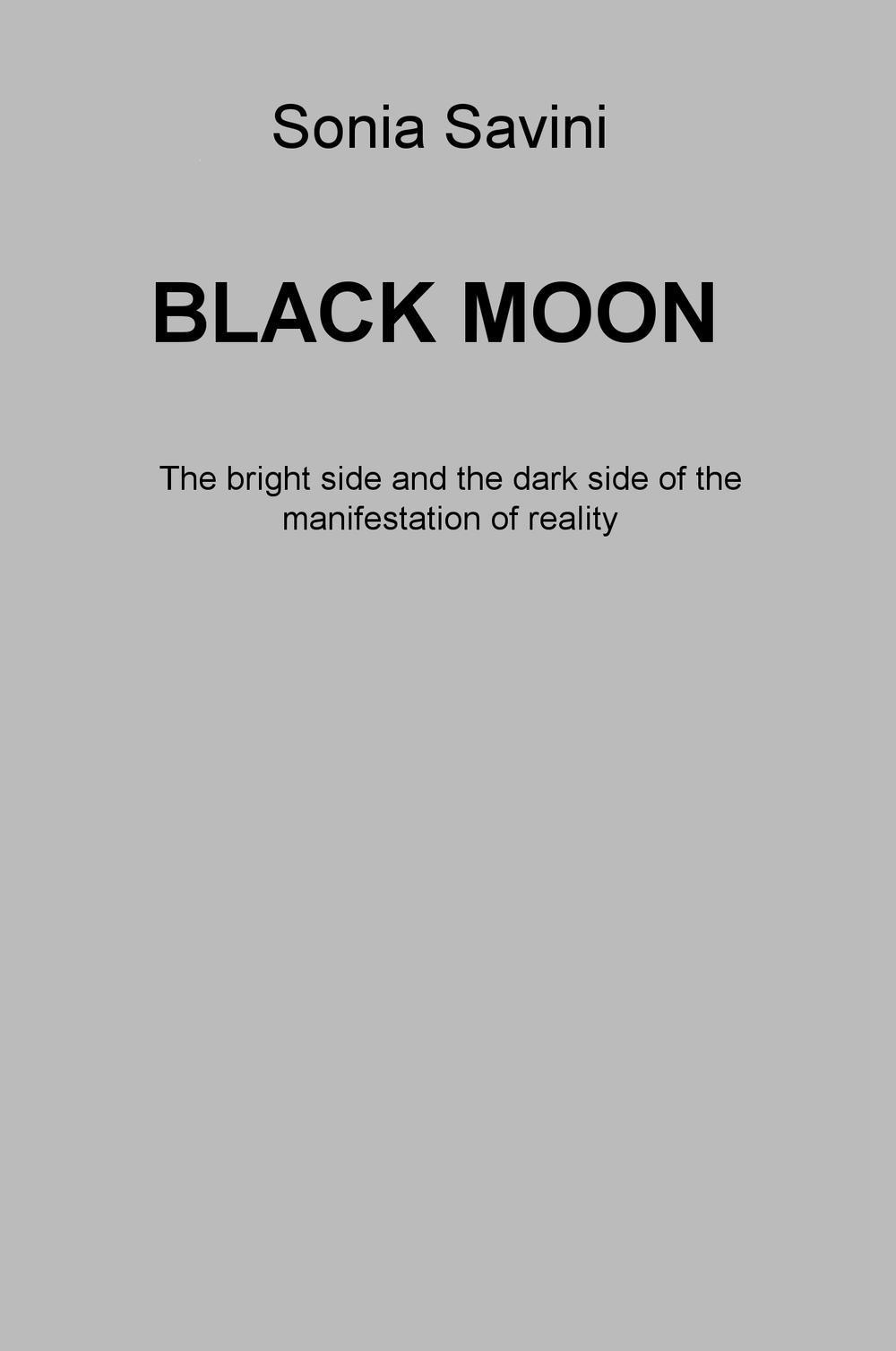 Black moon. The bright side and the dark side of the manifestation of reality