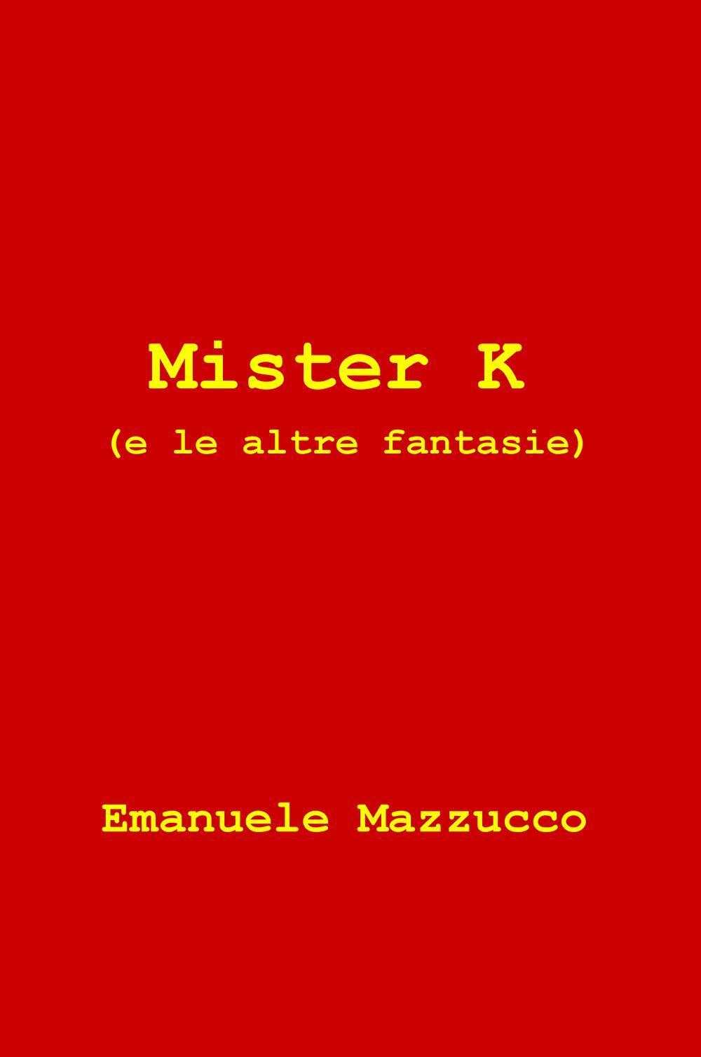 Mister K (e le altre fantasie)