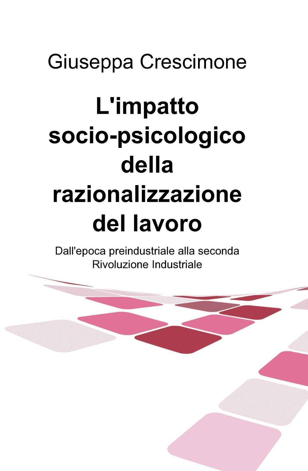 L'impatto socio-psicologico della razionalizzazione del lavoro. Dall'epoca preindustriale alla seconda rivoluzione industriale