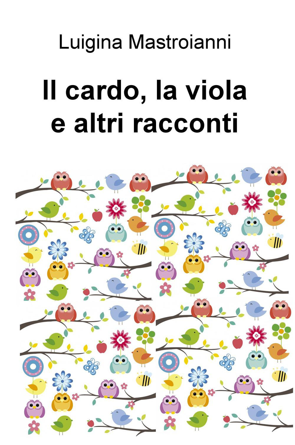 Il cardo, la viola e altri racconti