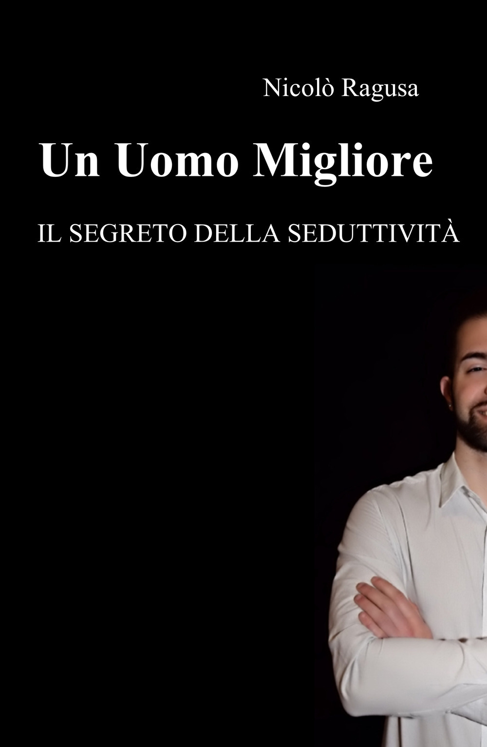 Un uomo migliore. Il segreto della seduttività