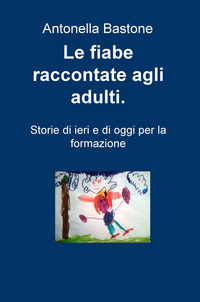 Copertina di: Le fiabe raccontate agli adulti. Storie di ieri e di oggi per la formazione