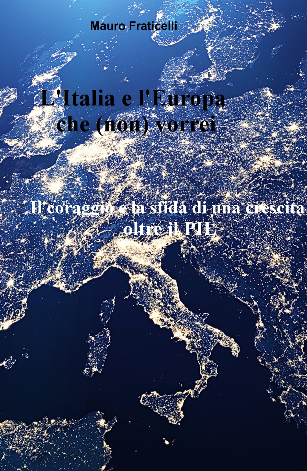 L'Italia e l'Europa che (non) vorrei. Il coraggio e la sfida di una crescita oltre il PIL