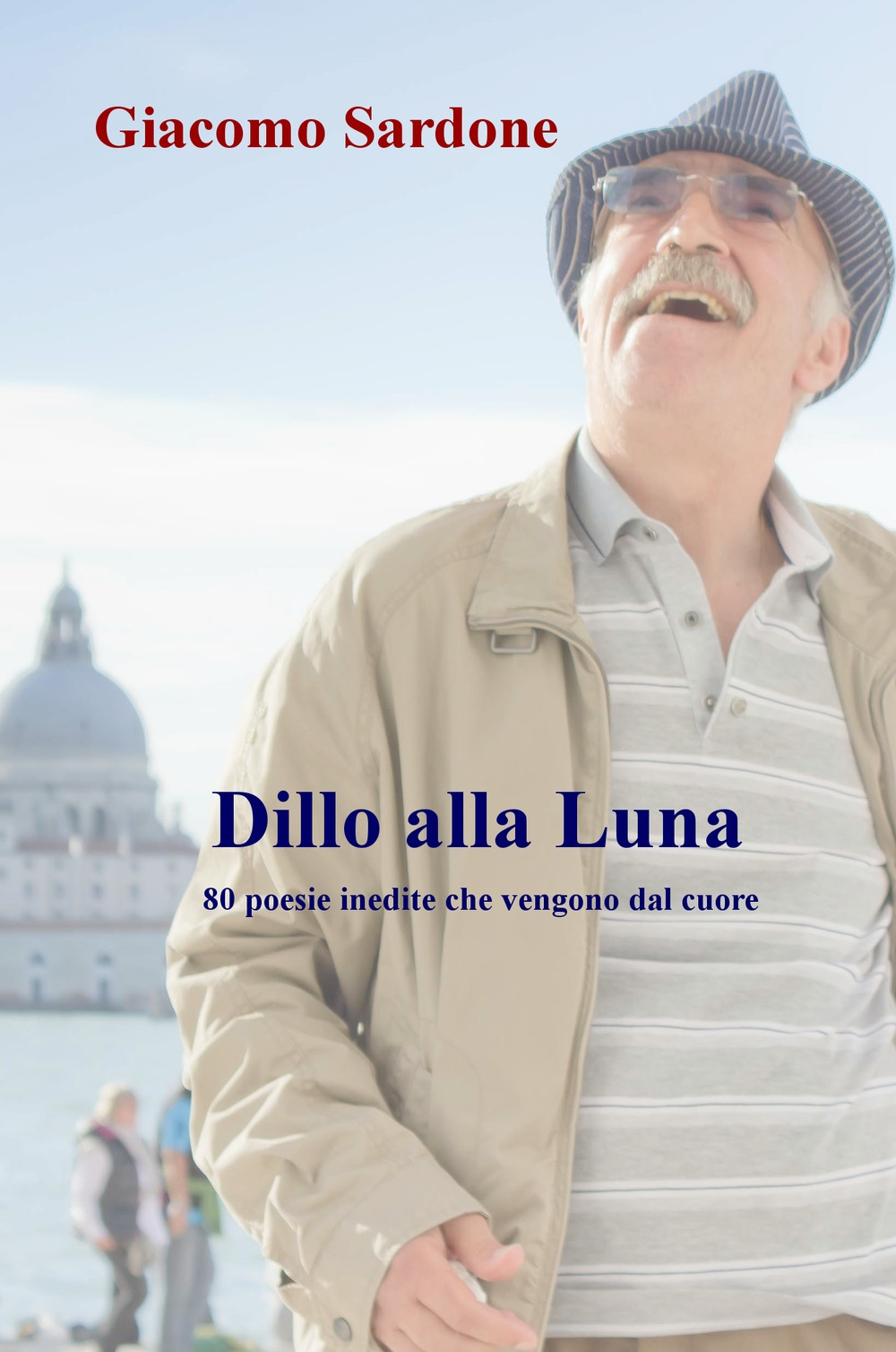 Dillo alla Luna. 80 poesie inedite che vengono dal cuore