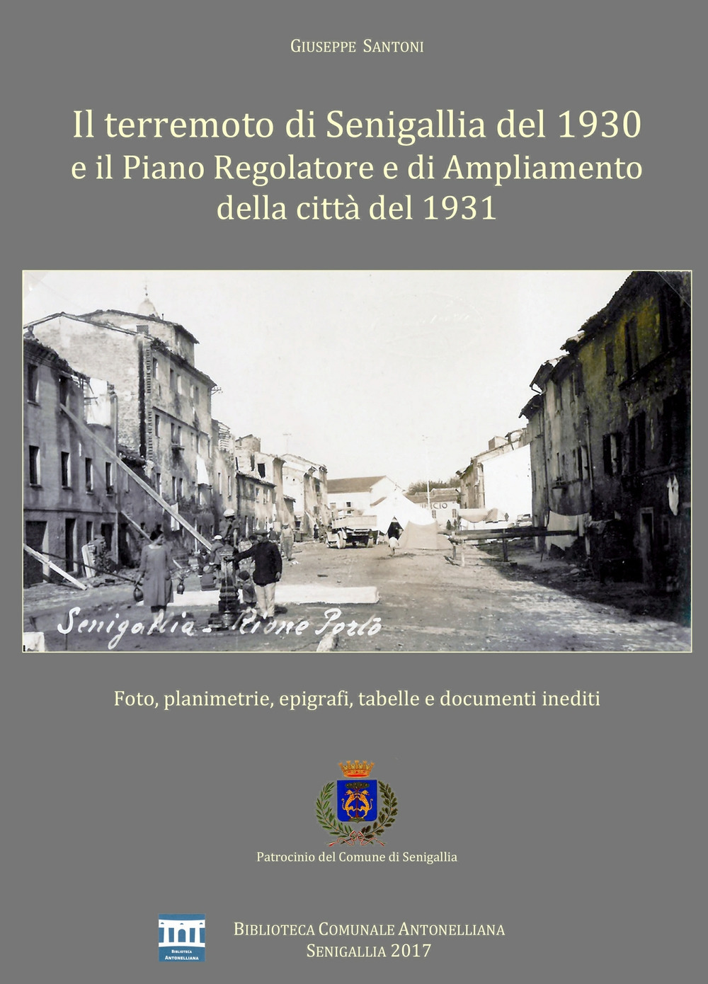 Il terremoto di Senigallia del 1930 e il piano regolatore e di ampliamento della città del 1931. Foto, planimetrie, epigrafi, tabelle e documenti inediti