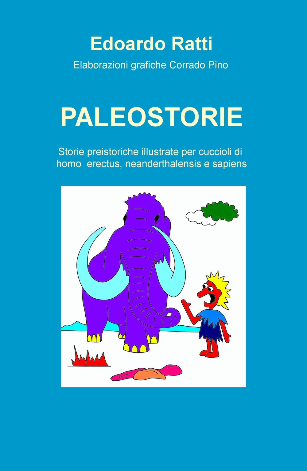 Paleostorie. Storie preistoriche illustrate per cuccioli di homo erectus, neanderthalensis e sapiens