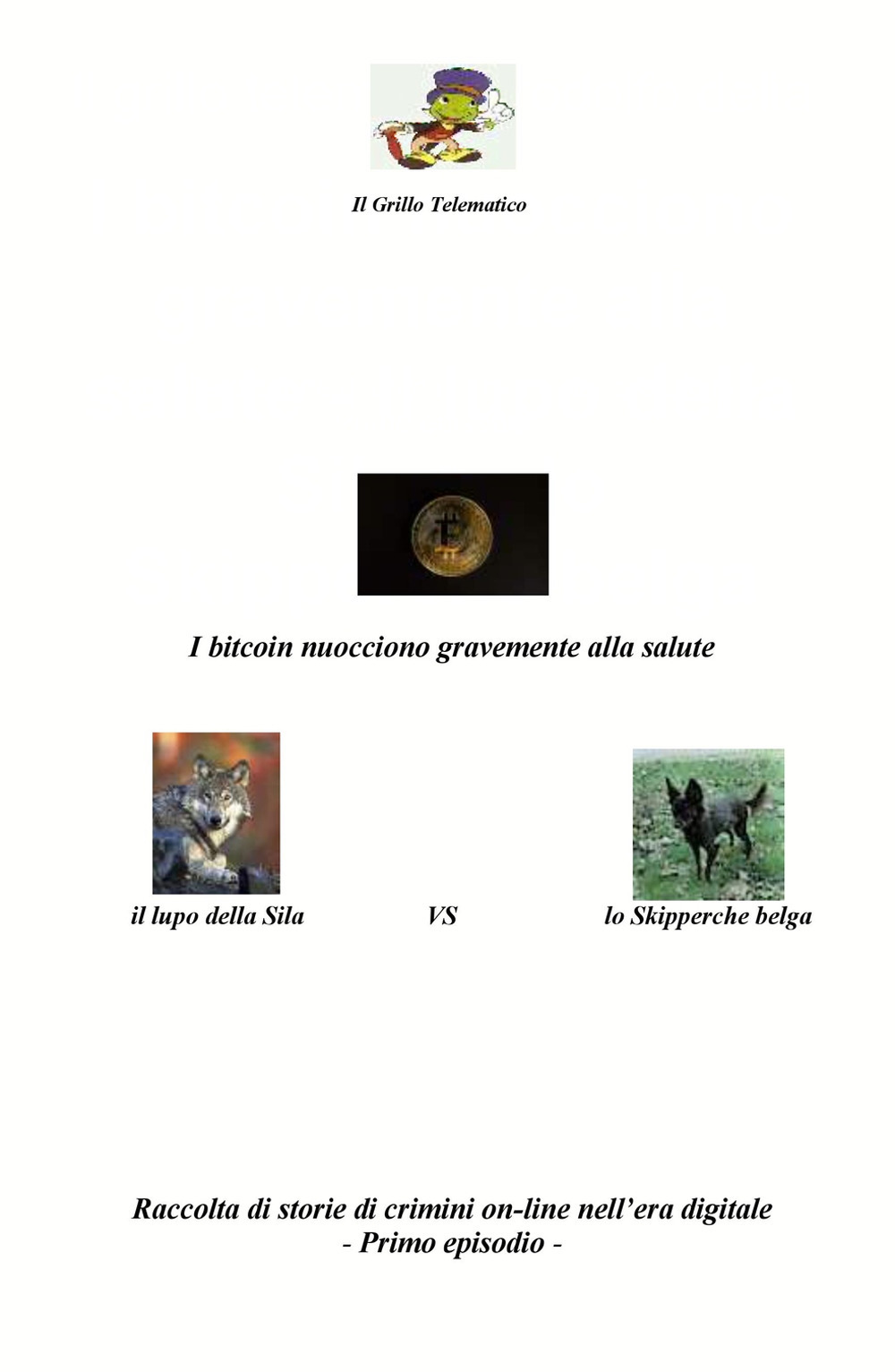 I bitcoin nuocciono gravemente alla salute.Il lupo della Sila vs lo Skipperche belga. Raccolta di storie di crimini on-line nell'era digitale. Vol. 1