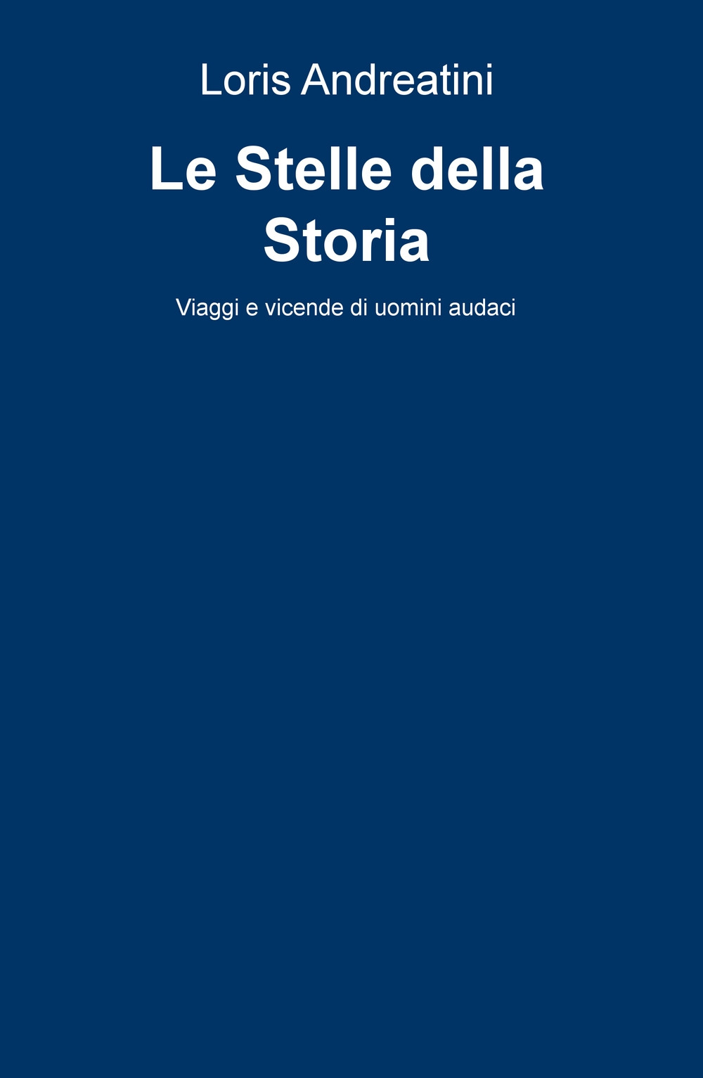 Le stelle della storia. Viaggi e vicende di uomini audaci