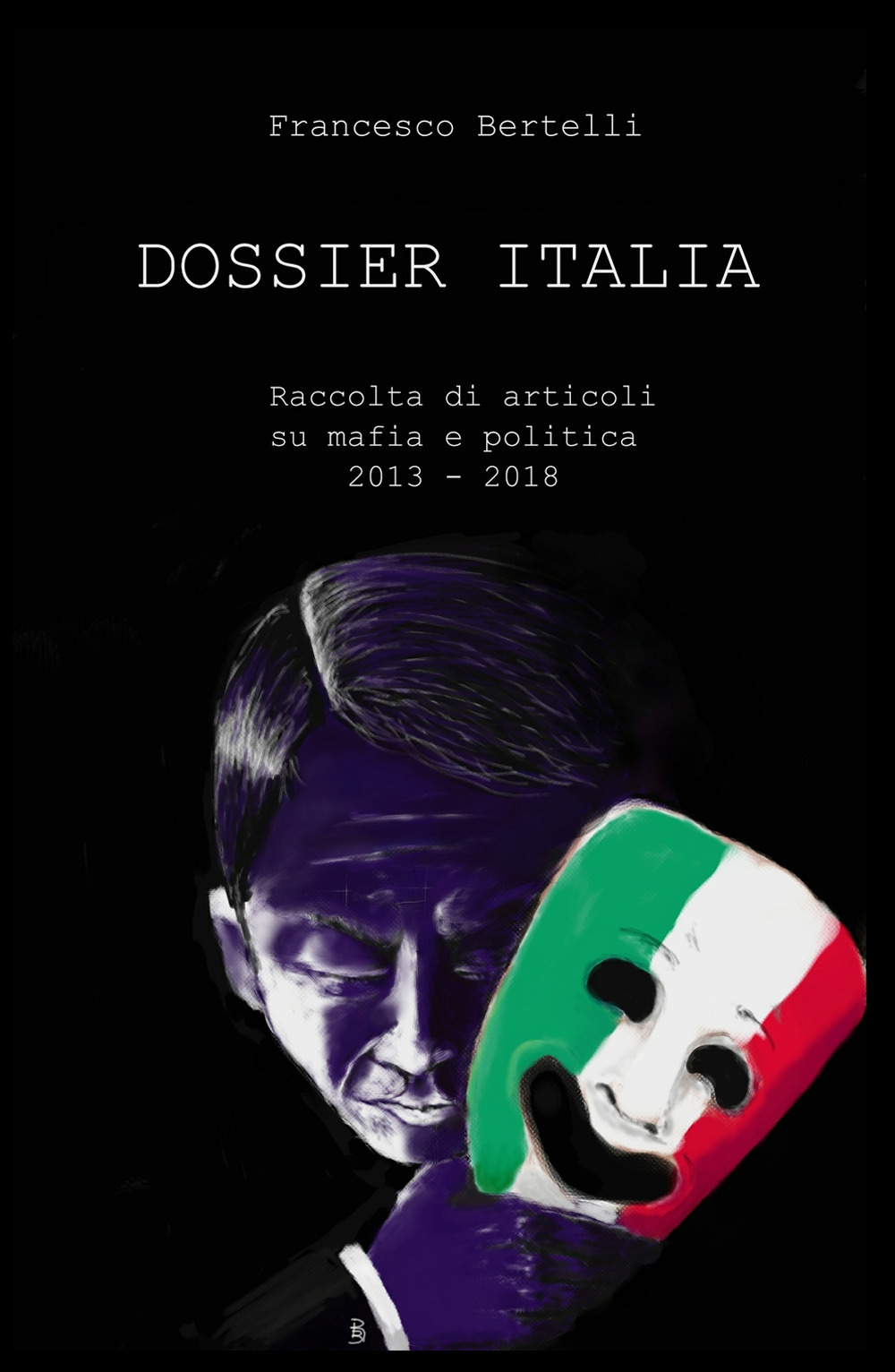 Dossier Italia. Raccolta di articoli su mafia e politica (2013-2018)