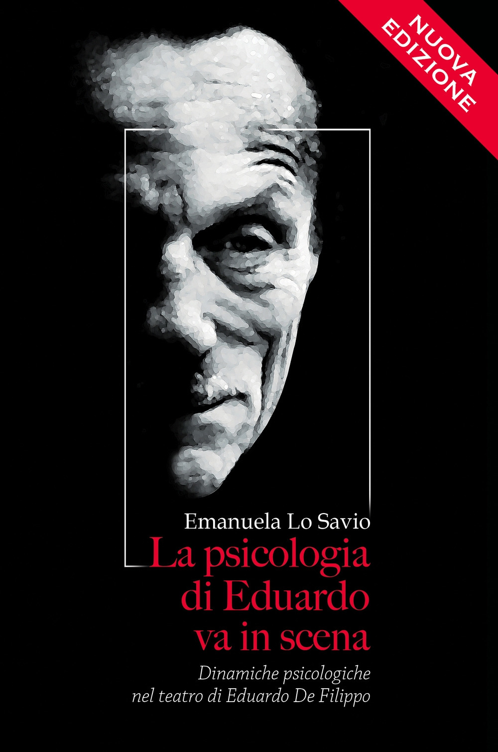 La psicologia di Eduardo va in scena. Dinamiche psicologiche nel teatro di Eduardo De Filippo. Nuova ediz.