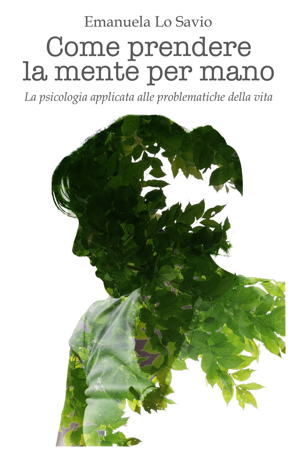 Come prendere la mente per mano. La psicologia applicata alle problematiche della vita