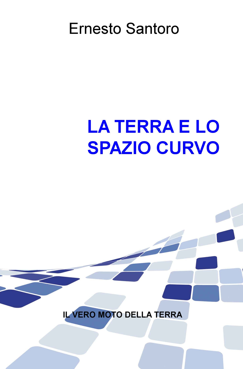 La Terra e lo spazio curvo. Il vero moto della Terra