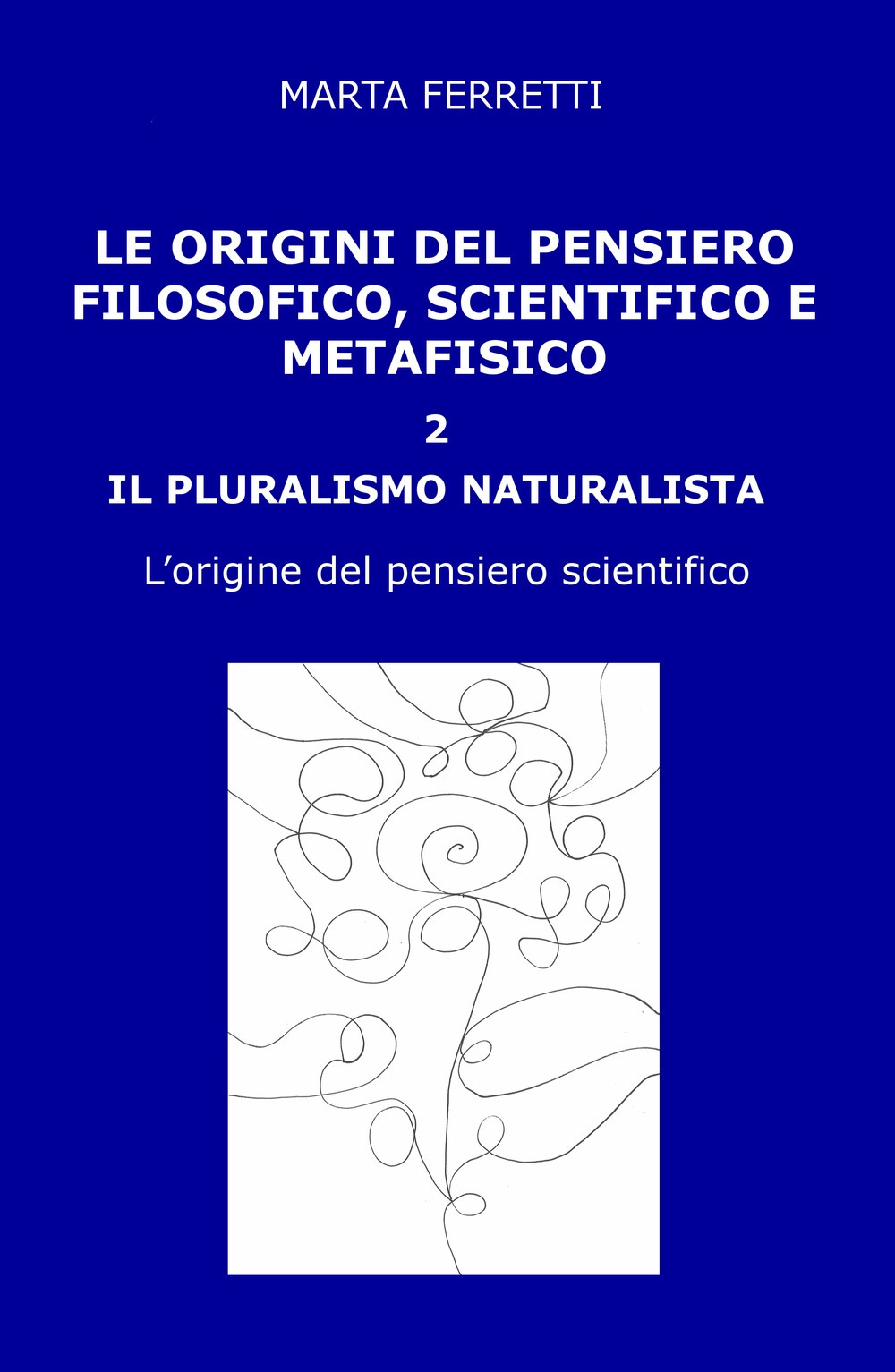 Le origini del pensiero filosofico, scientifico e metafisico. Vol. 2: Il pluralismo naturalista. L'origine del pensiero scientifico