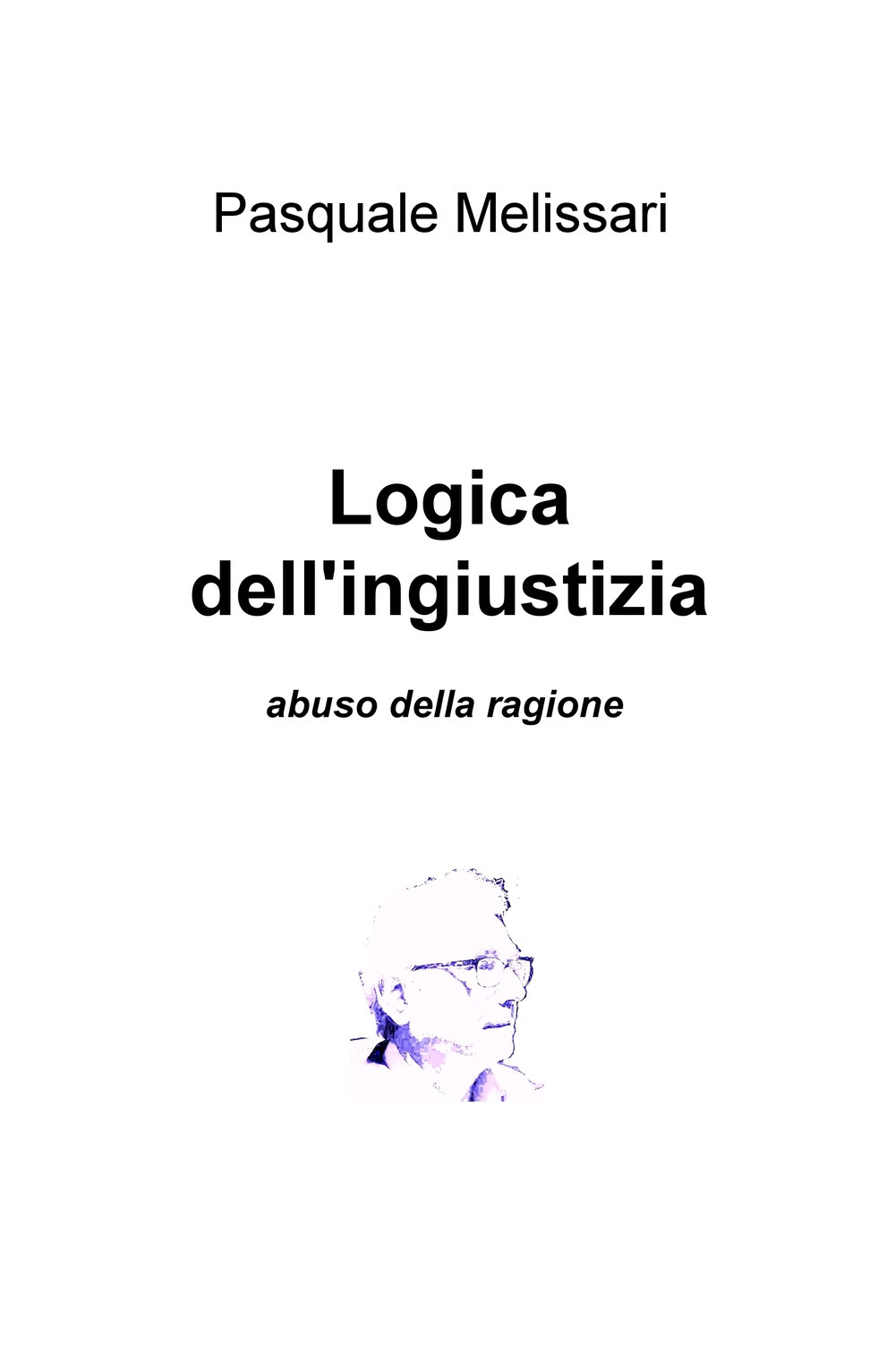 Logica dell'ingiustizia. Abuso della ragione