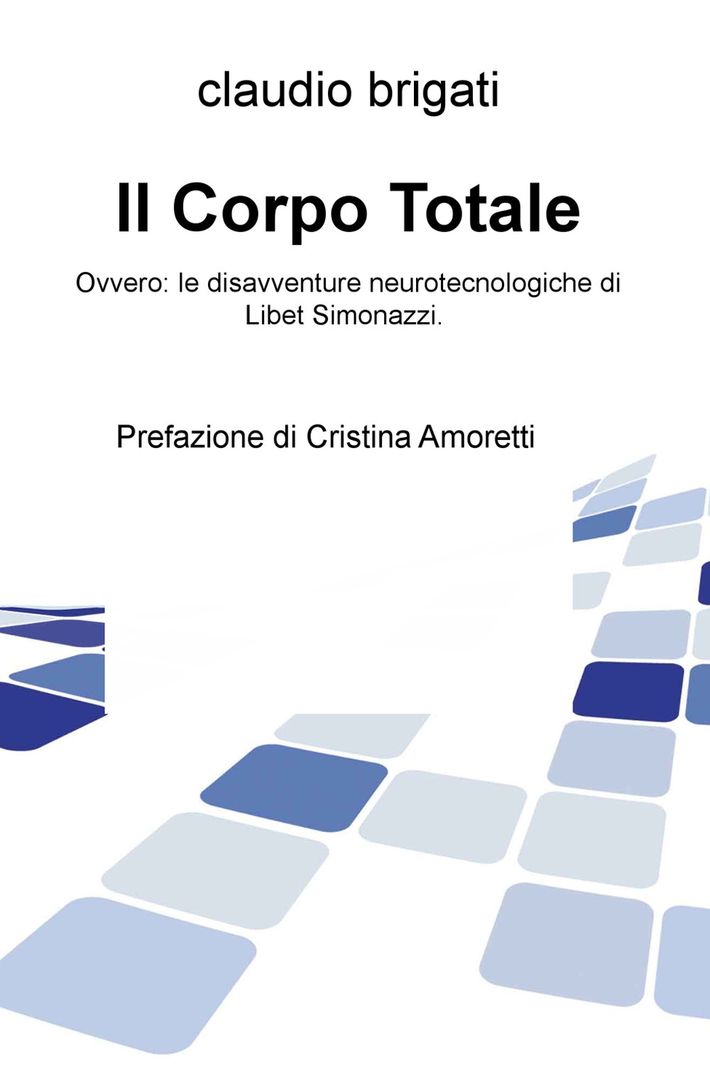 Il corpo totale. Ovvero: le disavventure neurotecnologiche di Libet Simonazzi