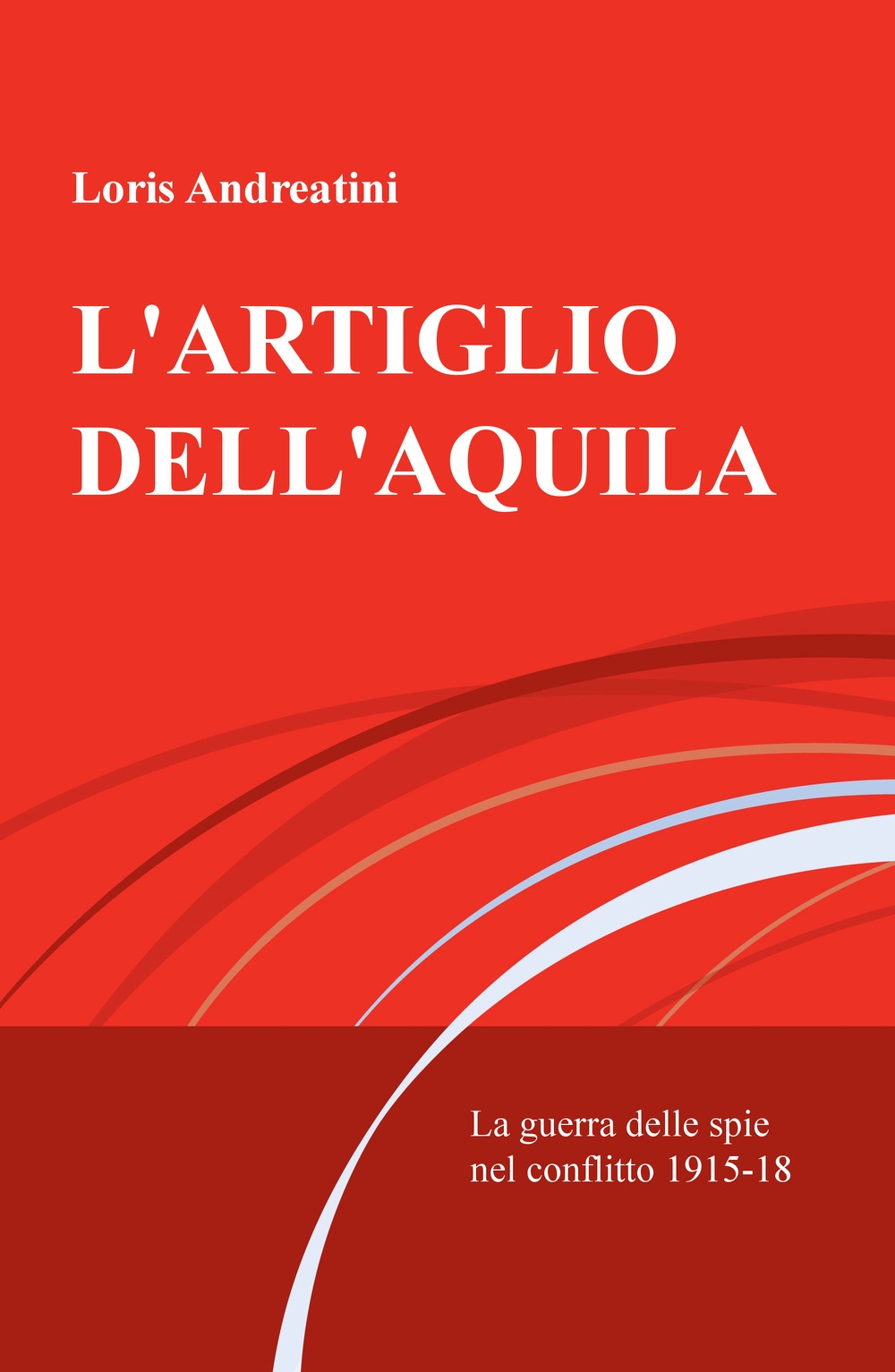 L'artiglio dell'aquila. La guerra delle spie nel conflitto 1915-18