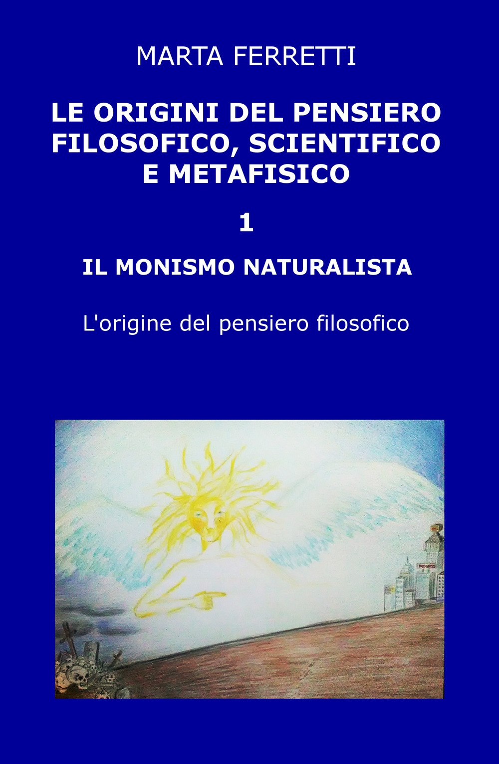 Le origini del pensiero filosofico, scientifico e metafisico. Vol. 1: Il monismo naturalista. L'origine del pensiero filosofico