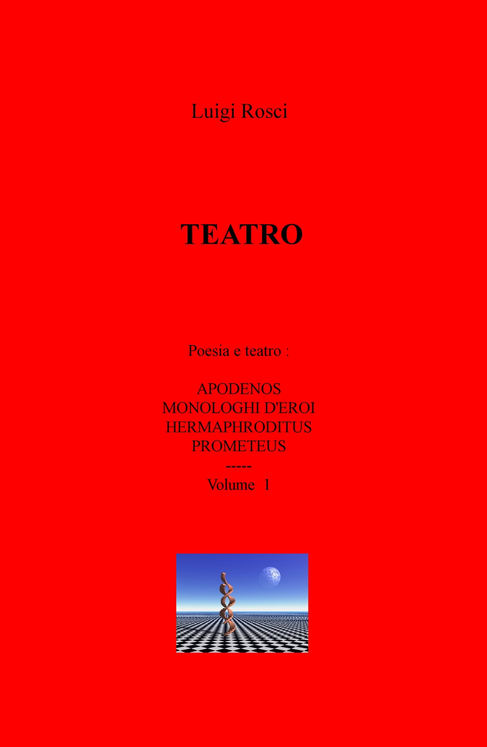 Teatro. Vol. 1: Poesia e teatro: Apodenos, Monologhi d'eroi, Hermaphroditus e Prometeus