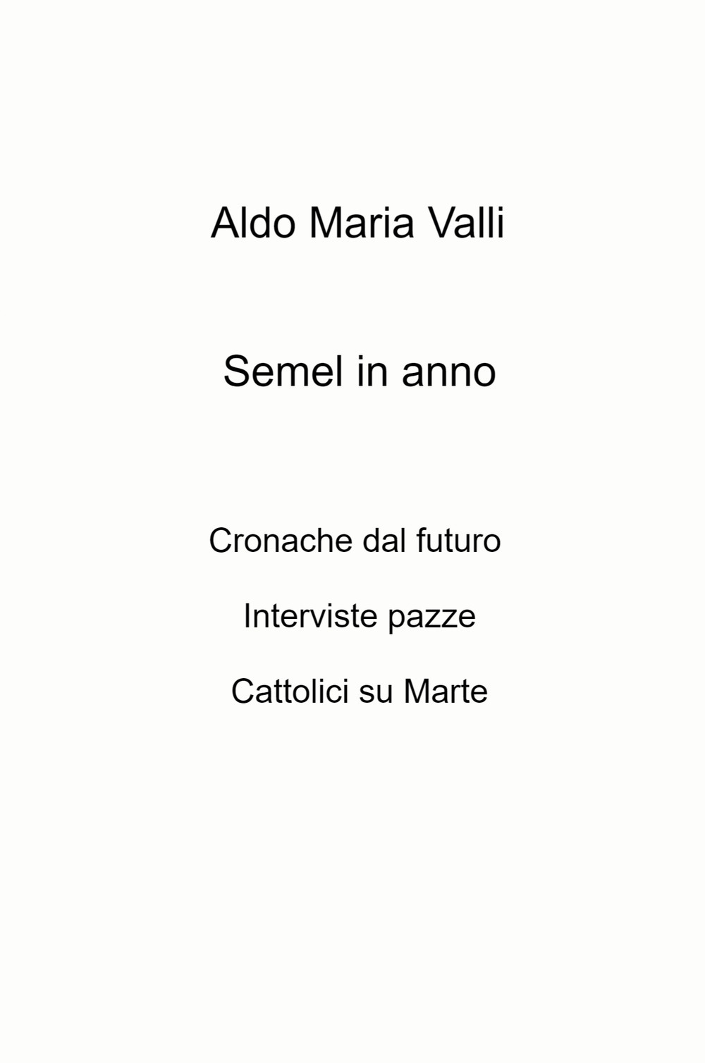 Semel in anno. Cronache dal futuro. Interviste pazze. Cattolici su Marte