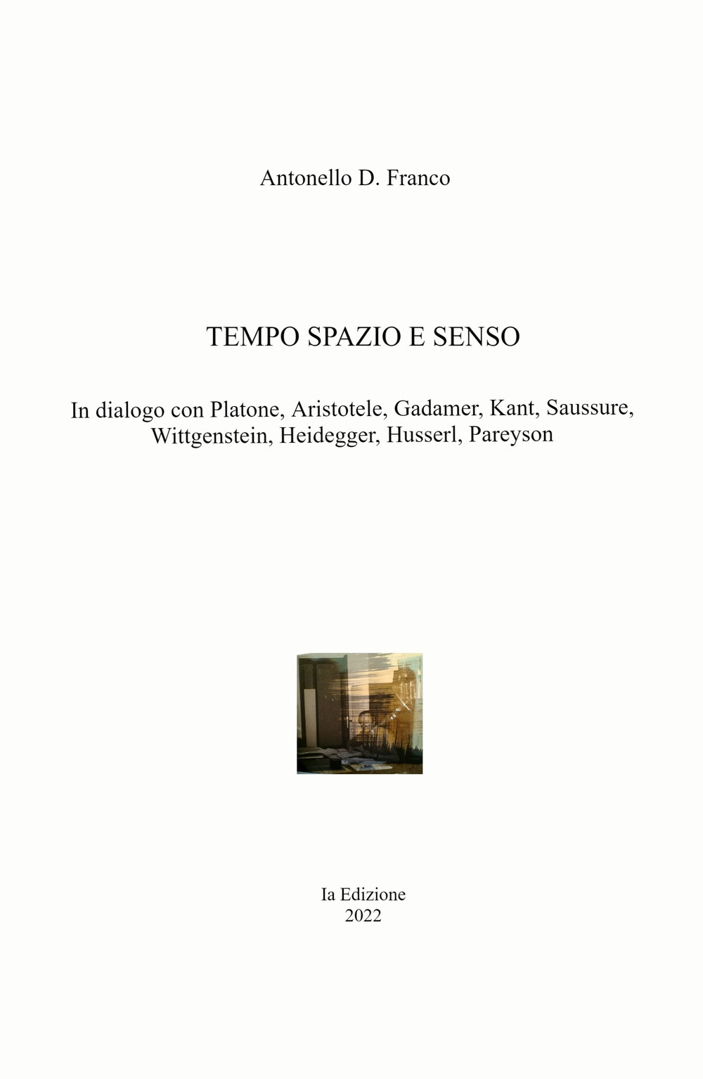 Tempo spazio e senso. In dialogo con Platone, Aristotele, Gadamer, Kant, Saussure, Wittgenstein, Heidegger, Husserl, Pareyson