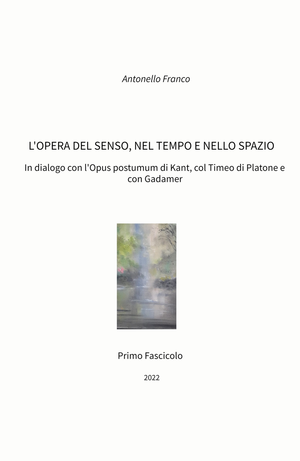 L'opera del senso, nel tempo e nello spazio. In dialogo con l'Opus postumum di Kant, col Timeo di Platone e con Gadamer