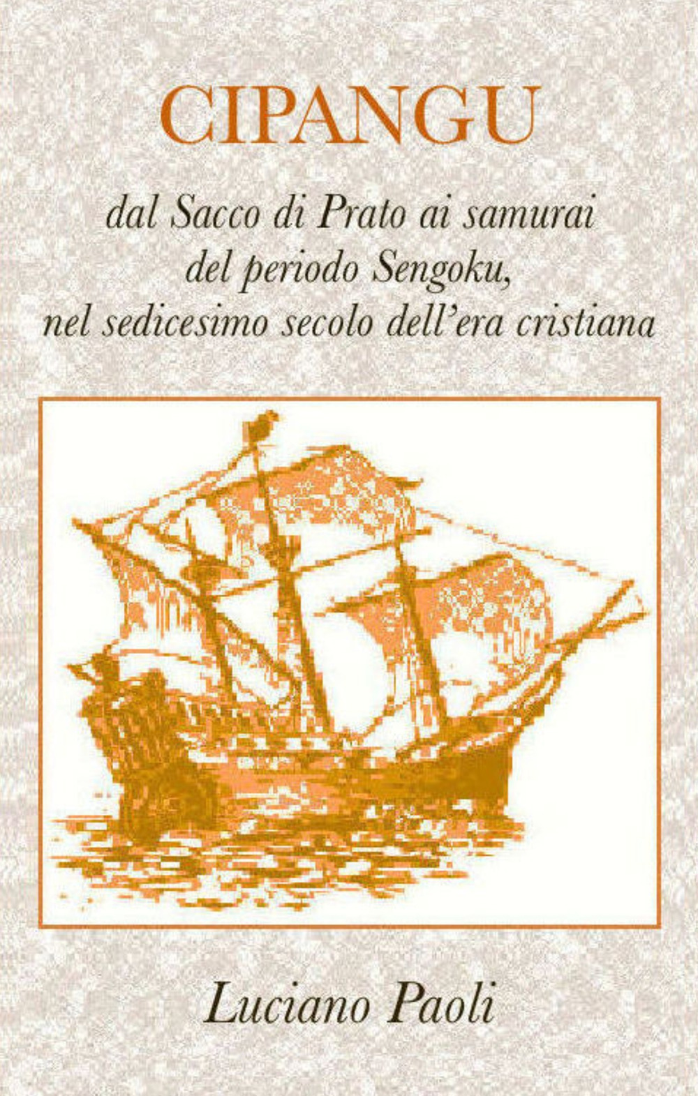 Cipangu. Dal Sacco di Prato ai samurai del periodo Sengoku, nel sedicesimo secolo dell'era cristiana