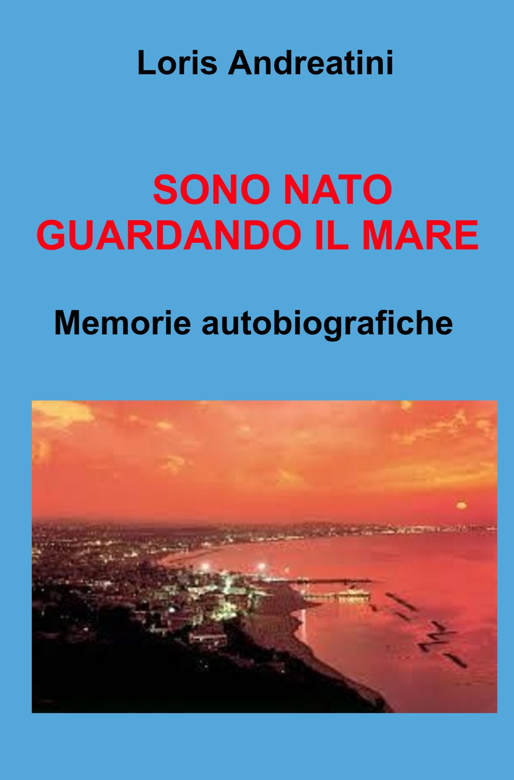 Sono nato guardando il mare. Memorie autobiografiche