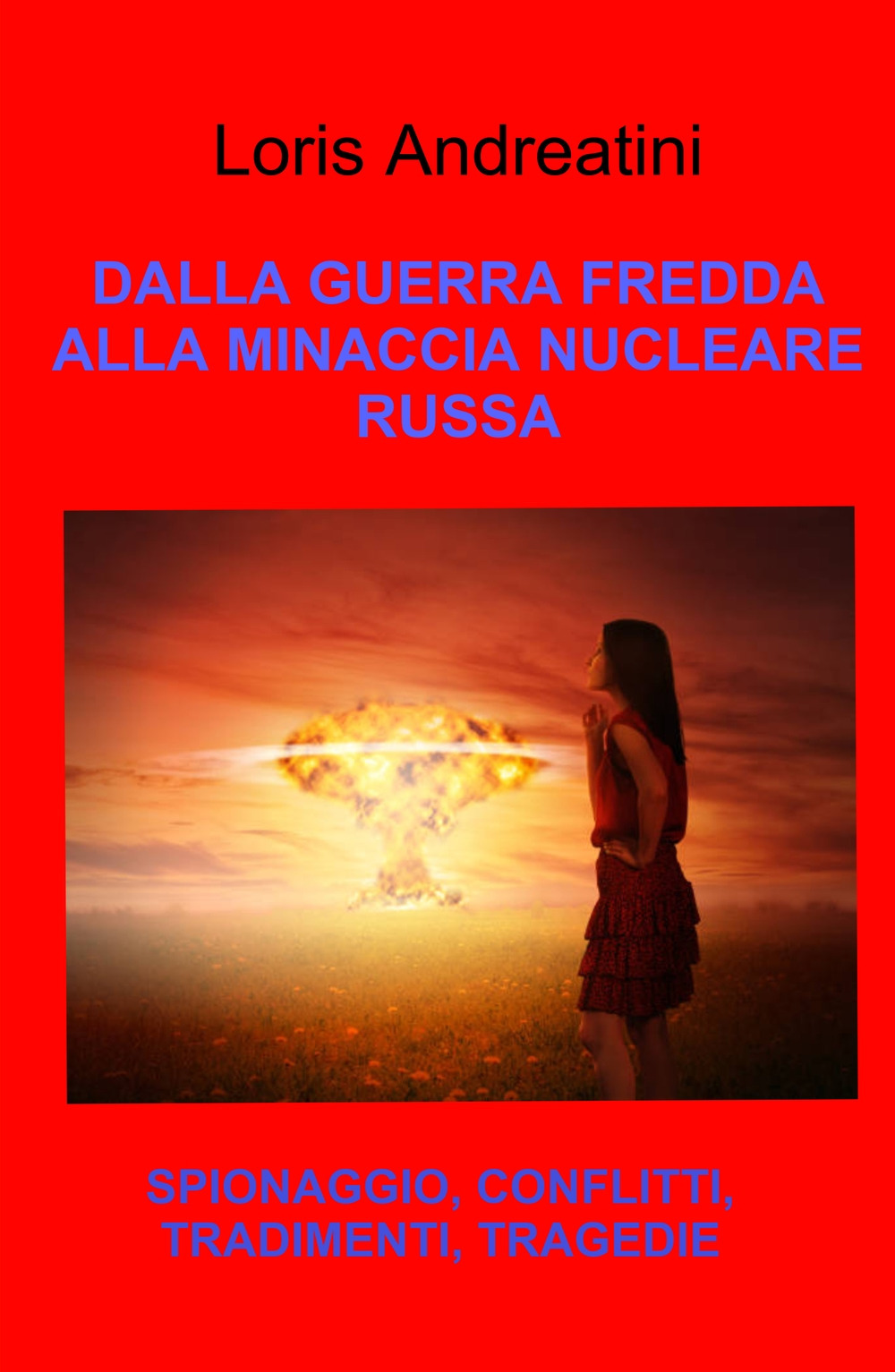 Dalla guerra fredda alla minaccia nucleare russa. Spionaggio, conflitti, tradimenti, tragedie