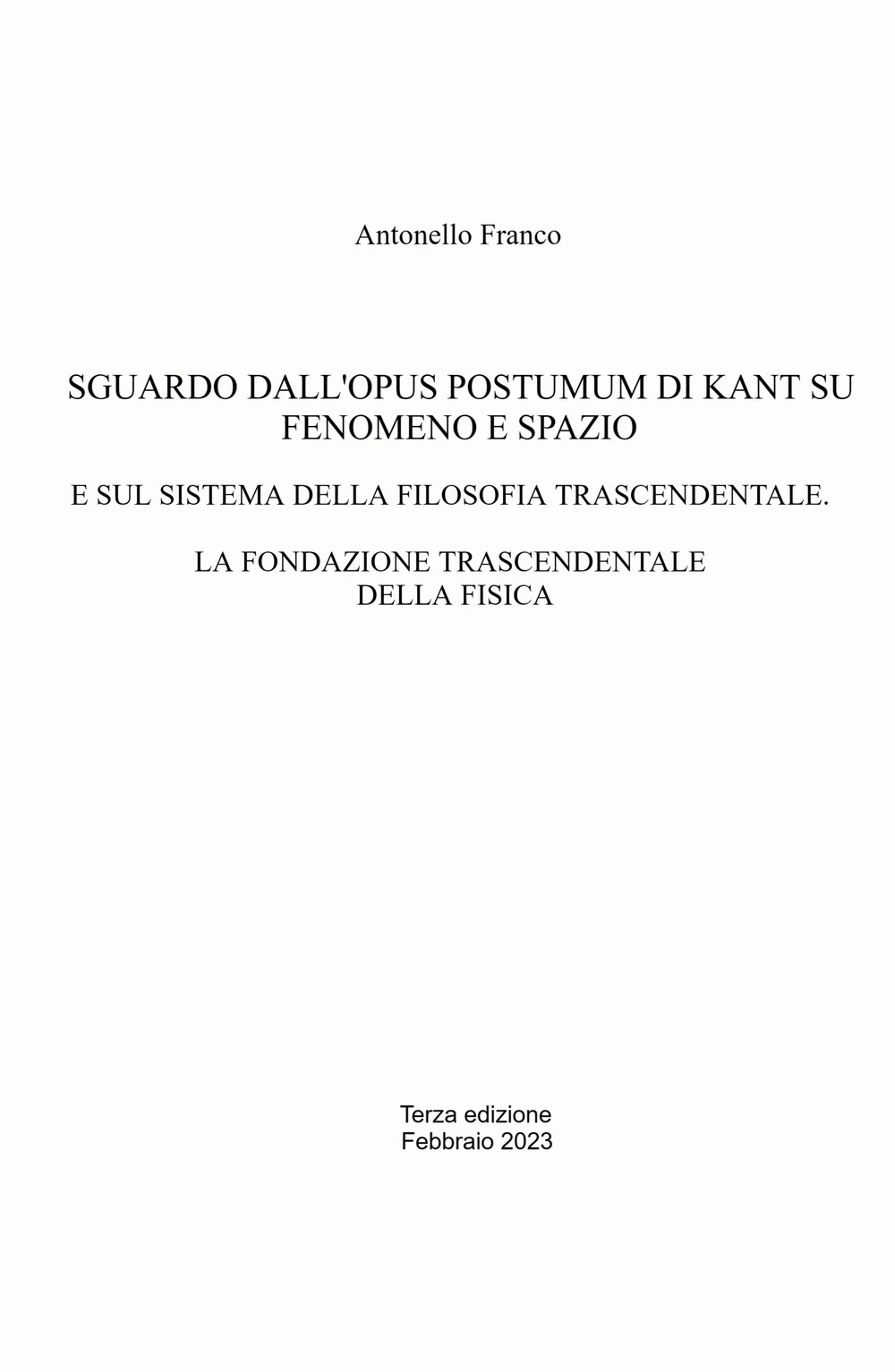 Sguardo dall'Opus postumum di Kant su fenomeno e spazio. E sul sistema della filosofia trascendentale. La fondazione trascendentale della fisica