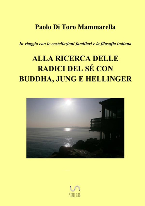 In viaggio con le costellazioni familiari e la filosofia indiana. Alla ricerca delle radici del sé con Buddha, Jung e Hellinger