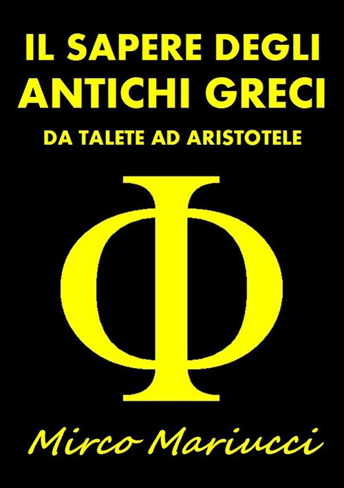Il sapere degli antichi greci. Da Talete ad Aristotele
