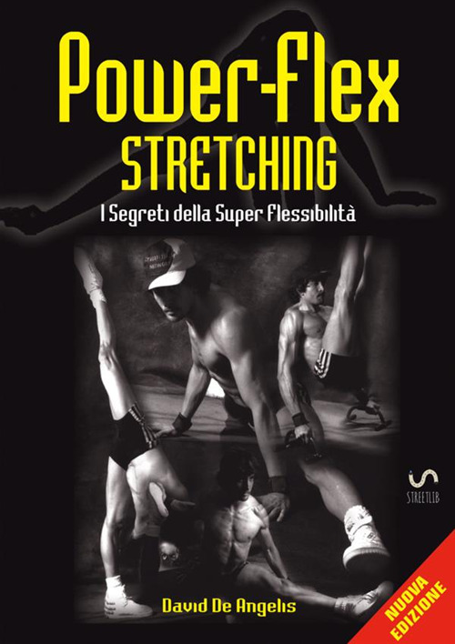 Power-flex stretching. I segreti della super flessibilità. Nuova ediz.