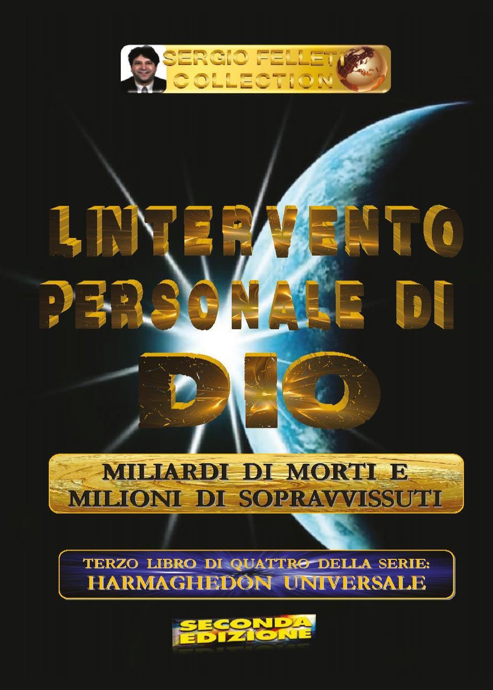L'intervento personale di Dio. Milioni di morti e milioni di sopravvissuti. Harmaghedon universale. Vol. 3